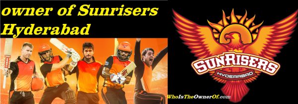 Owner of Sunrisers Hyderabad Team India -Wiki - Logo - Profile