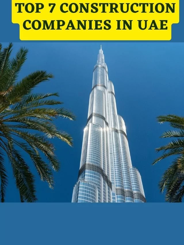 Top 7 Construction Companies in UAE Who Is The Owner Of
