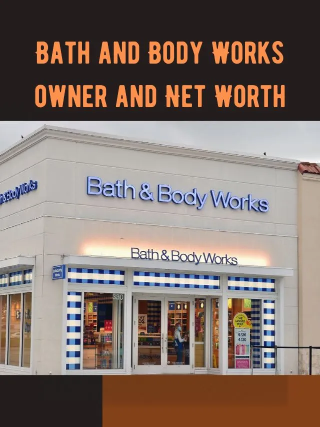 Bath and Body Works owner and Net Worth