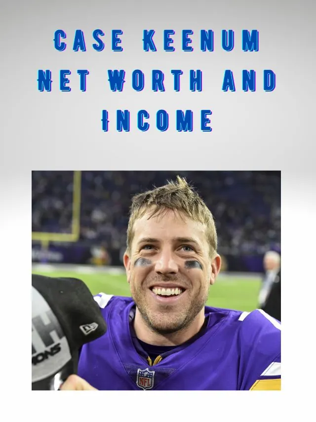 Case Keenum Net Worth and Who Is The Owner Of