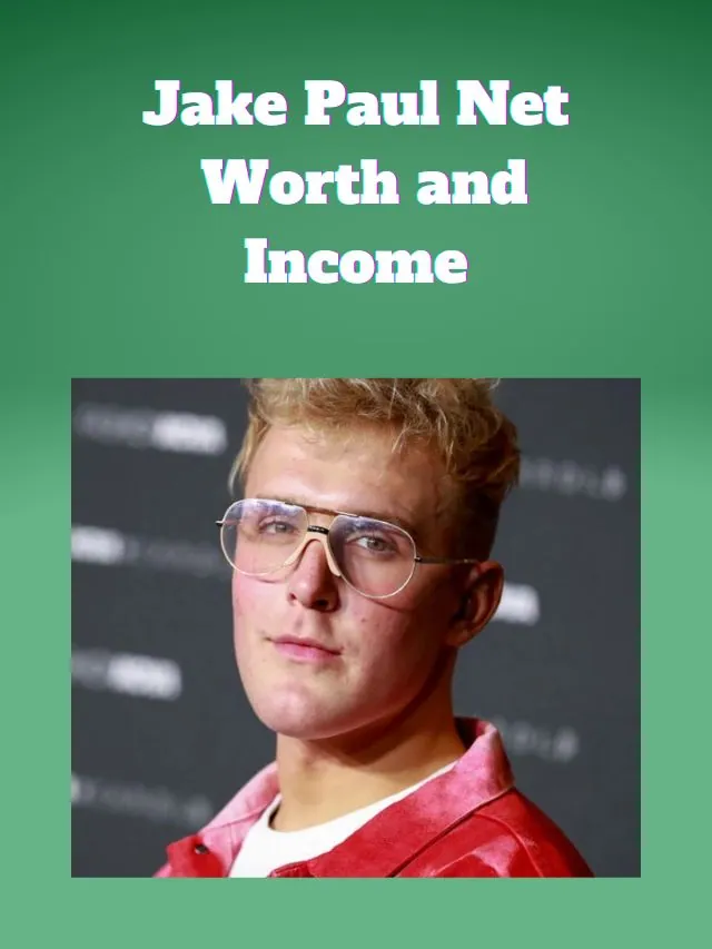 Jake Paul Net Worth and Income