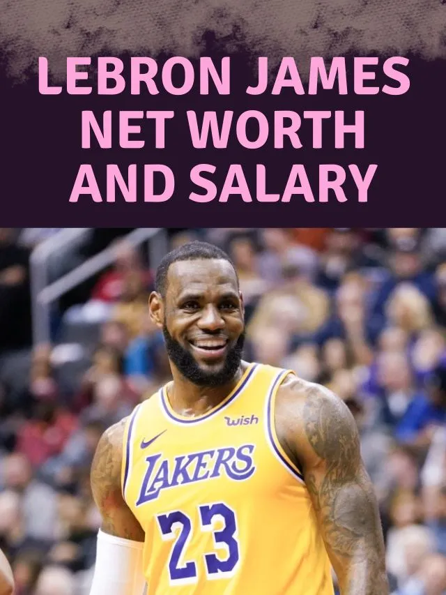 LeBron James Net Worth and Salary