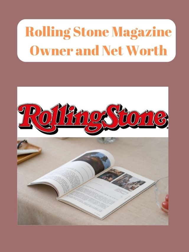Rolling Stone Magazine Owner and Net Worth