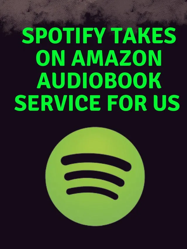 Spotify takes on Amazon audiobook service for US