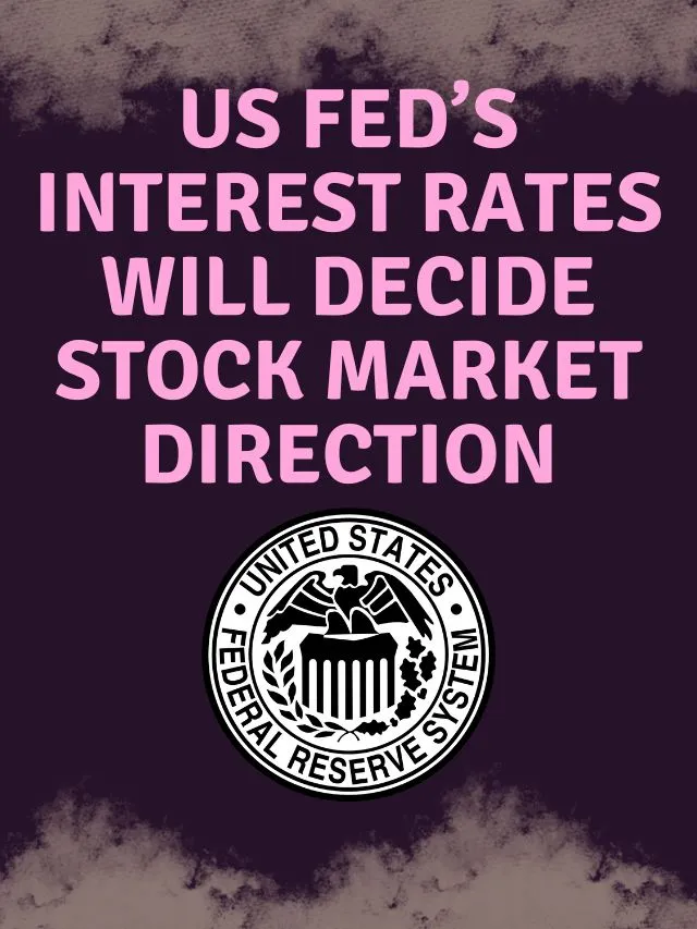 US Fed’s interest rates will decide stock market direction