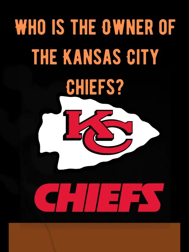 Who is the Owner of Kansas City Chiefs?