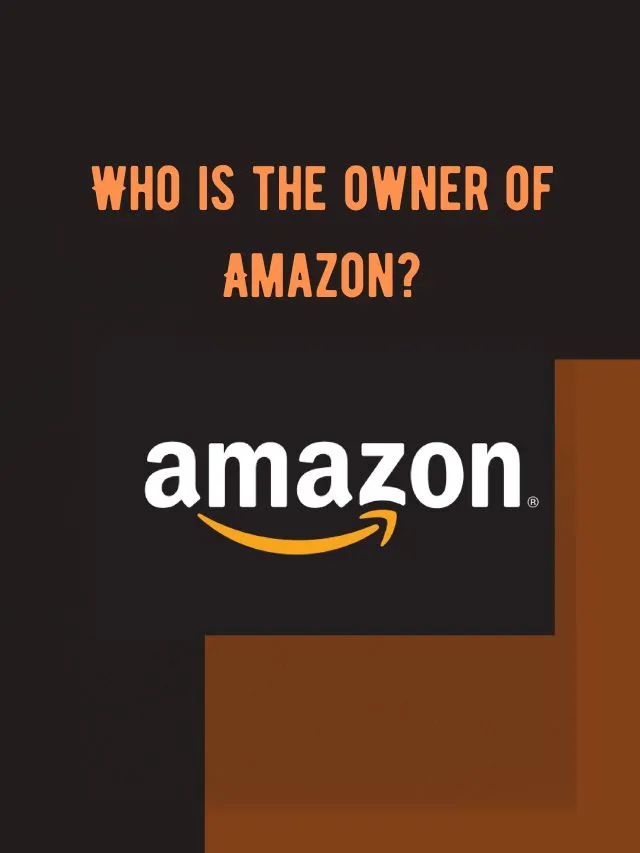 Amazon Owner and Net Worth? Who Is The Owner Of