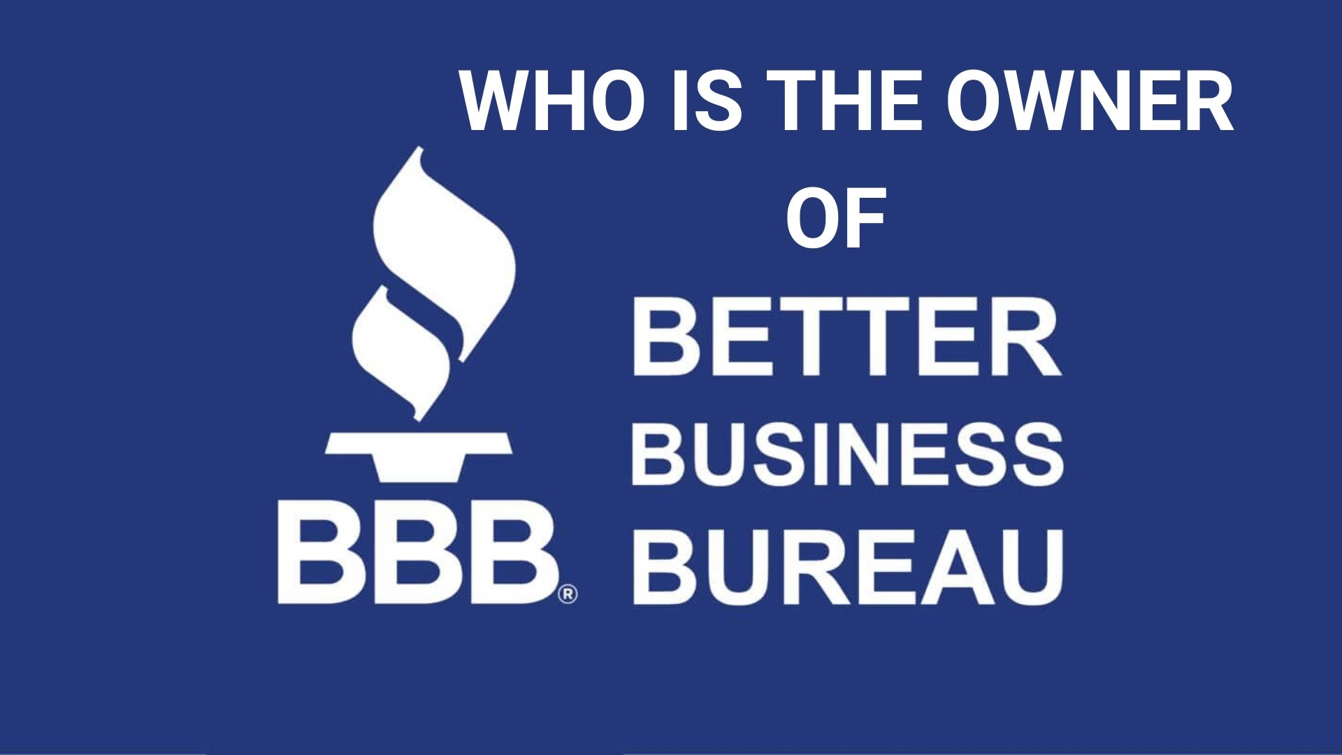 Who is the owner of Better Business Bureau