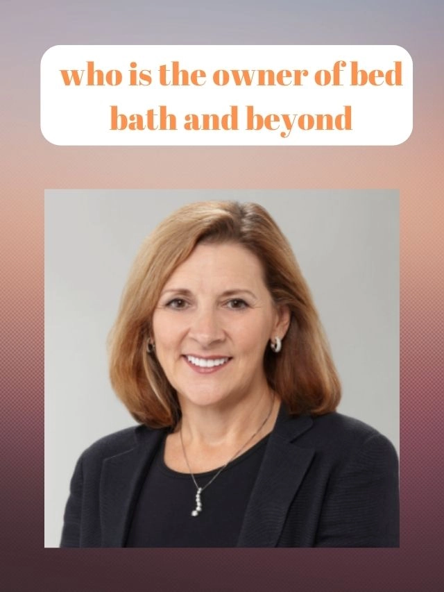 Bed Bath & Beyond owner and Net Worth Who Is The Owner Of