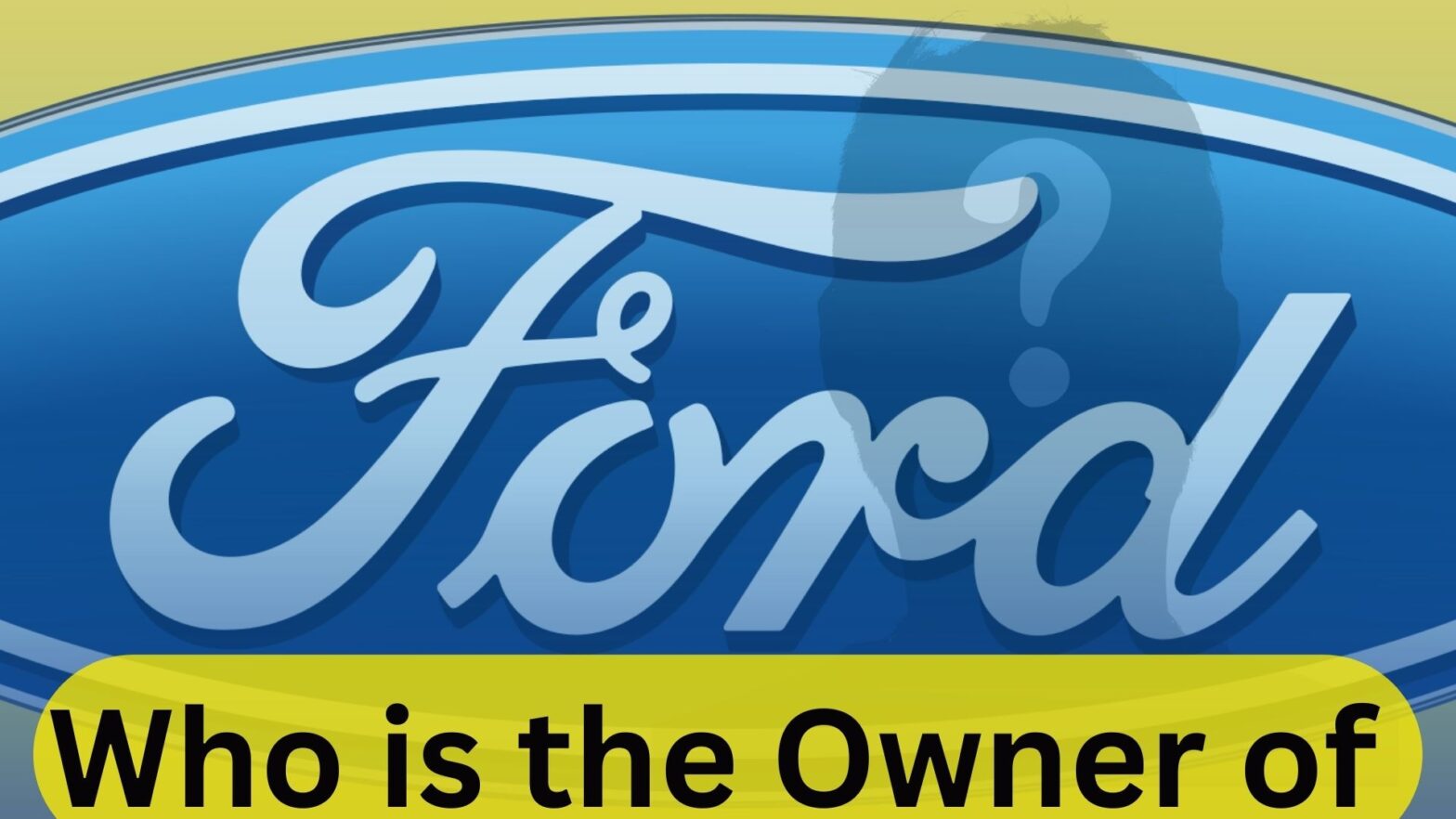 Who is the Owner of Ford Motor Company Who Is The Owner Of