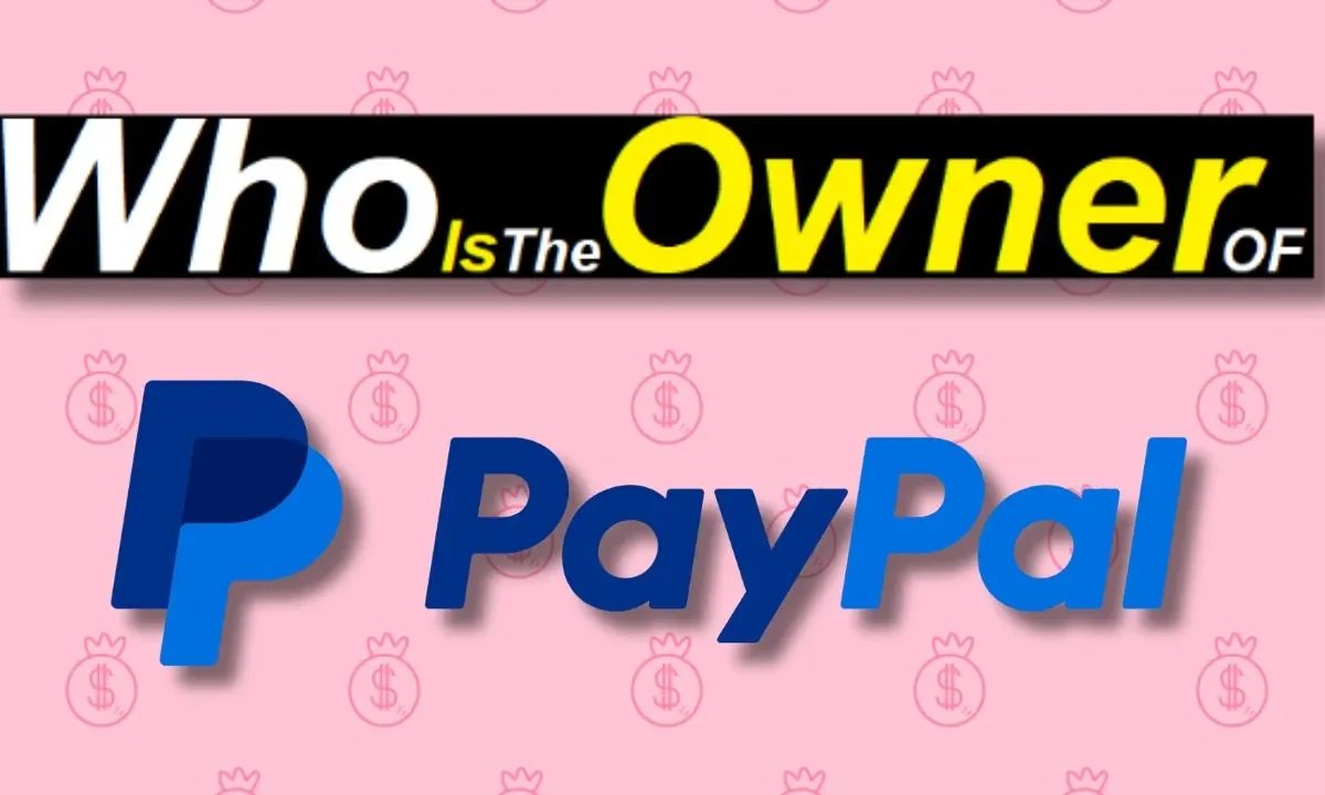 Who Is The Owner Of PayPal | Wiki